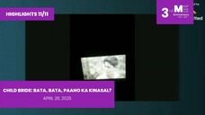 HIGHLIGHTS 11/11: Child Bride: Bata, Bata, Paano Ka Kinasal? • April 26, 2025 | Magpakailanman