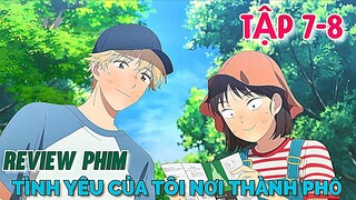 Tóm Tắt Anime | Tình Yêu Của Tôi Nơi Thành Phố | Skip And Loafer | Tập 7-8 | Tiên Misaki Review