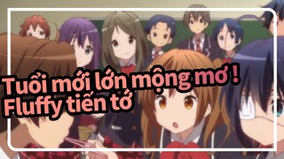 Tuổi mới lớn mộng mơ !|Fluffy tiến tới