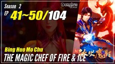 【Bing Huo Mo Chu】 Season 2 EP 41~50 (93-102) - The Magic Chef Of Fire And Ice | Donghua Multi Sub