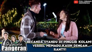 BECANDA SYAHDU DI PINGGIR KOLAM! VERREL MEMADU KASIH DENGAN RANTY! - PUTRI UNTUK PANGERAN