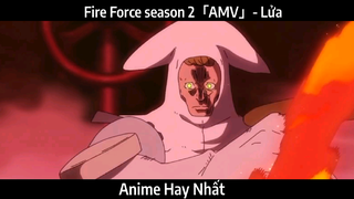Fire Force season 2「AMV」- Lửa  | Hay nhất
