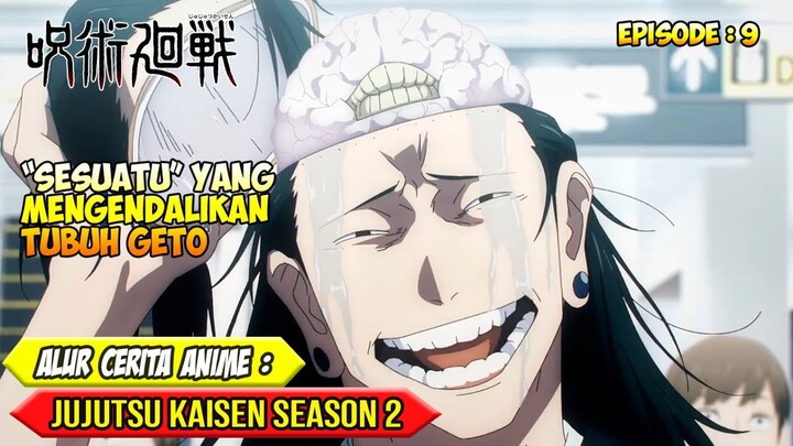 TERKUAKNYA IDENTITAS GETO YANG SEBENARNYA - ALUR CERITA ANIME JUJUTSU KAISEN SEASON 2 - EPISODE 09