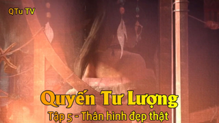 Quyến Tư Lượng Tập 5 - Thân hình đẹp thật