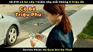 Cô bé cấp 1 kiếm 5 triệu đô tháng nhờ bài bá đạo này - review phim Nữ Quái Đòi Nợ Thuê