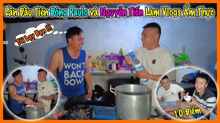 Nguyễn Tiến || Lần Đầu Tiên Đông Paulo Cùng Nguyễn Tiến Xuất Hiện Trong Một Vlogs Ẩm Thực ?