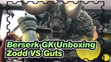 Berserk GK Unboxing
Zodd VS Guts_A