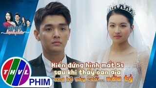 Hiển đứng hình mất 5s sau khi thấy oan gia trong bộ váy cưới... nửa tỷ | BÊN BỜ HẠNH PHÚC