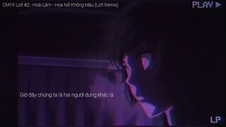 CM1X Lofi #2 : Hoài Lâm - Hoa Nở Không Màu (Lofi Remix)