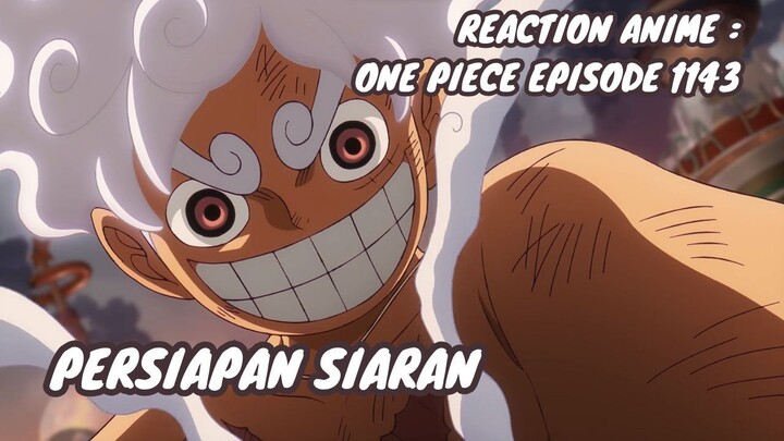 REACTION ANIME : ONE PIECE EPISODE 1143 || Persiapan siaran