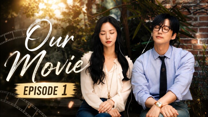 Our Movie (2025) Episode 1