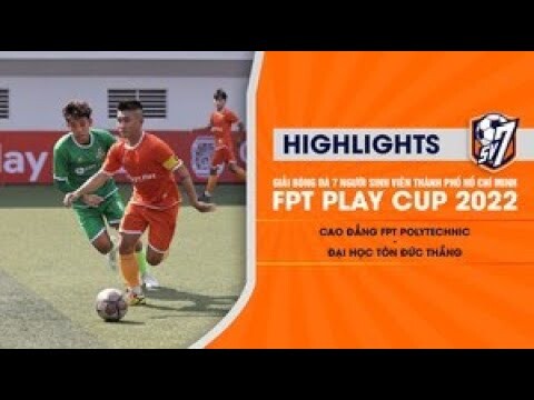 CAO ĐẲNG POLYTECHNIC – ĐẠI HỌC TÔN ĐỨC THẮNG | GIẢI BÓNG ĐÁ 7 NGƯỜI SINH VIÊN – FPT PLAY CUP