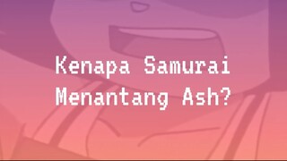 [LDNFO] Kenapa Samurai Menantang Ash?