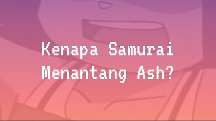 [LDNFO] Kenapa Samurai Menantang Ash?
