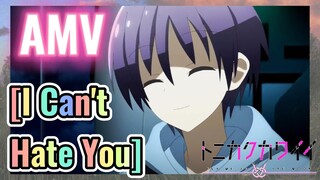 [I Can't Hate You] AMV