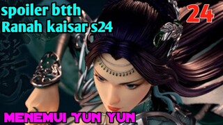 Batle Through The Heavens Ranah Kaisar S24 Part 24 : Menemui Yun Yun