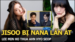 Jisoo bị NaNa lấn át, Lee Min Ho thua Ahn Hyo Seop