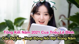 Tổng Kết Năm 2021 Của Triệu Lệ Dĩnh: Đẹp Nhất Khi Không Thuộc Về Ai, Sự Nghiệp Thăng Hoa