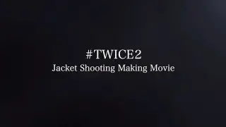 "#TWICE2" (Jacket shooting making movie)