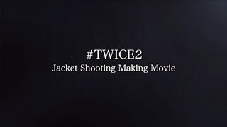 "#TWICE2" (Jacket shooting making movie)