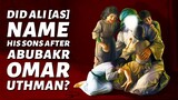 ALI NAMED his son UMAR! | Did 'Ali [as] name his sons after Abu Bakr, Omar, & Uthman?