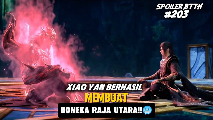 Spoiler BTTH Episode 203! || Xiaoyan Berhasil Membuat Boneka Raja Naga Utara‼️