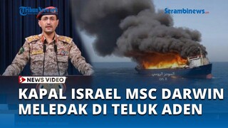 Dihujani Rudal Houthi, Kapal Israel MSC Darwin Meledak di Teluk Aden