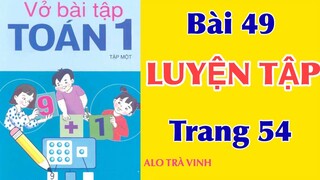 Vở bài tập TOÁN 1 tập1, bài 49, LUYỆN TẬP/ trang 54