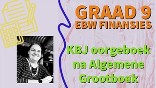 Graad 9 EBW (FINANSIES) - Oorboek van KBJ na Algemene Grootboek