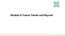 11. Module 9- Future Trends & Beyond