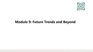 11. Module 9- Future Trends & Beyond