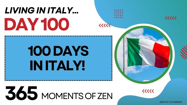 Living in Italy |100 DAYS! | Day 100 | Moving from Canada to Italy | 365 Moments of Zen