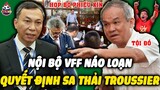 🔴Nội Bộ VFF Hỗn Loạn Khi Các Trụ Cột ĐT Việt Nam Sẽ Không Lên Tuyển, Sa Thải Ngay Lập Tức Troussier