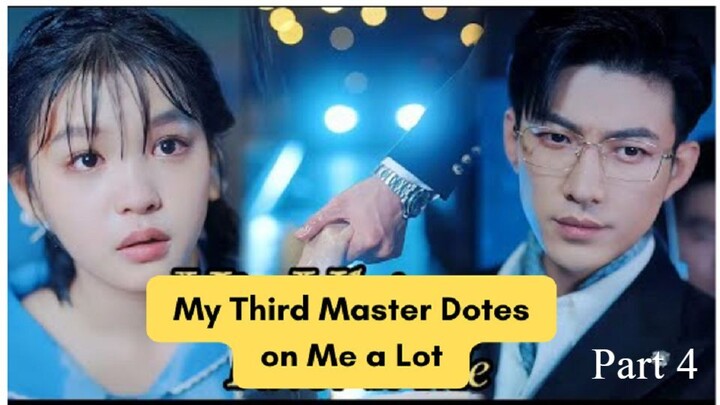 My Third Master Dotes on Me a Lot  - PART 4
