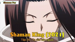 Shaman King (2021) Tập 26 - Ta cần các ngươi