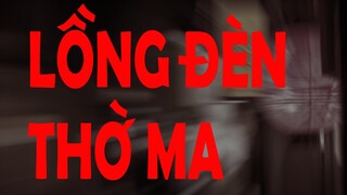 TẬP 616. LỒNG ĐÈN THỜ MA