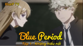 Blue Period Tập 1 - Không hiểu nổi