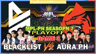 BLACKLIST VS. AURA PH SEMIFINALS | GAME 3 FULL GAME HIGHLIGHTS | MPL SEASON 7 PLAYOFF