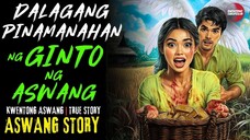 DALAGANG PINAMANAHAN NG GINTO NG ASWANG | Kwentong Aswang | True Story | 05/07/2025 🎬