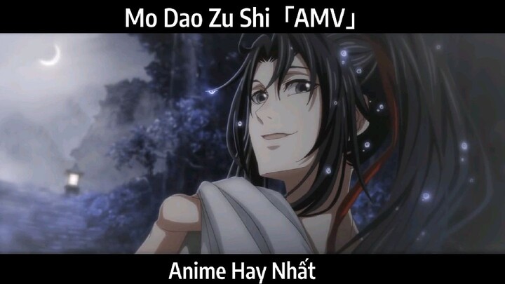 Mo Dao Zu Shi「AMV」Hay Nhất