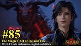The Magic Chef of Ice and Fire Episode 85 - MULTI SUB Indo English Subtitles 冰火魔厨 第85集