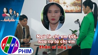 Ngỡ là chị em tốt, hóa ra là chị em thân ai nấy lo | BÊN BỜ HẠNH PHÚC