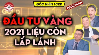 ĐẦU TƯ VÀNG: Năm 2021 liệu có còn lấp lánh?