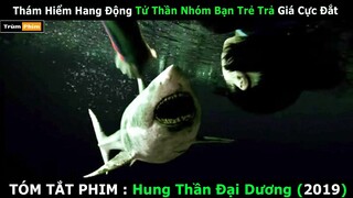 Thám Hiểm Hang Động Tử Thần Nhóm Bạn Trẻ Trả Giá Cực Đắt | Review Phim : 47 Meters Down 2019 |