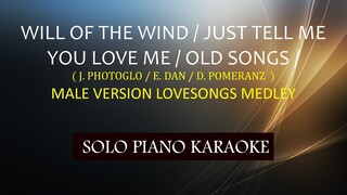 WILL OF THE WIND / JUST TELL ME YOU LOVE ME / OLD SONGS ( MALE VERSION MEDLEY LOVESONGS )