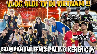 VLOG ALDI TV DI VIETNAM !! SUMPAH INI FFWS PALING SERU CUY !!