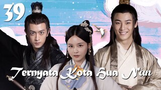 【INDO SUB】EP 39丨Ternyata Kota Hua Nan丨It Turned Out to be Hua Nan City丨Yuan Lai Shi Hua Nan Cheng A