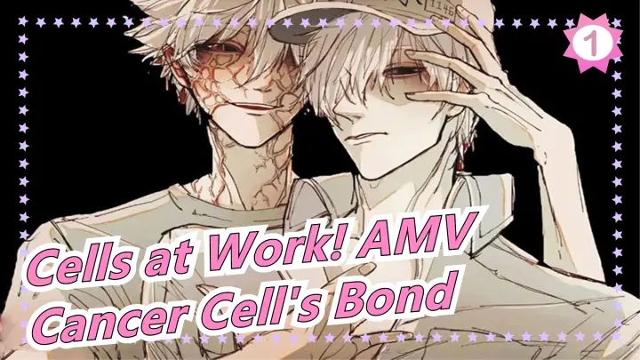 [Cells at Work! AMV] Cancer Cell's Bond_1