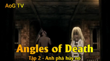 Angles of Death Tập 2 - Anh phá hủy nó