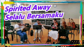[Spirited Away] Selalu Bersamaku (Trio Senar)/Sebuah kuartet dengan hanya tiga musisi